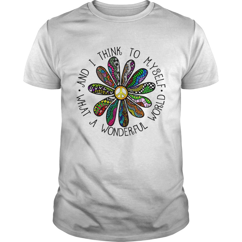 And I Thing To Myself What A Wonderful World Shirt